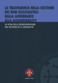 La trasparenza nella gestione dei beni ecclesiastici: dalla governance alla accountability. La sfida della rendicontazione tra pastoralità e contabilità