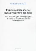 L' universalismo morale nella prospettiva del dono. Una sfida teologica e antropologica di fronte al relativismo morale contemporaneo