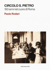 Circolo S. Pietro. 150 anni nel cuore di Roma