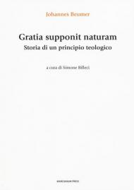 Gratia supponit naturam. Storia di un principio teologico