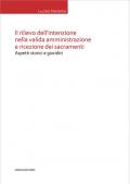 Il rilievo dell'intenzione nella valida amministrazione e ricezione dei sacramenti. Aspetti storici e giuridici