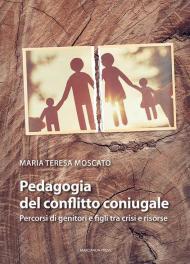 Pedagogia del conflitto coniugale. Percorsi di genitori e figli fra crisi e risorse