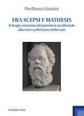 Fra Scepsi e Mathesis. Il lungo cammino del pensiero occidentale alla ricerca del senso delle cose