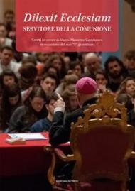 Dilexit Ecclesiam. Servitore della comunione. Scritti in onore di Mons. Massimo Camisasca in occasione del suo 75° genetliaco