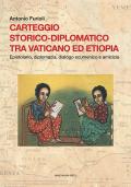 Carteggio storico-diplomatico tra Vaticano ed Etiopia. Epistolario, diplomazia, dialogo ecumenico e amicizia. Testo latino a fronte