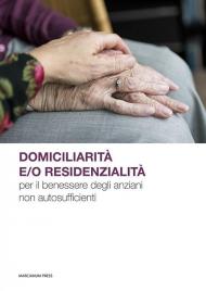 Domiciliarità e/o residenzialità per il benessere degli anziani non autosufficienti