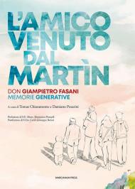 L'amico venuto dal Martin. Don Giampietro Fasani. Memorie generative