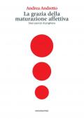 La grazia della maturazione affettiva. Dieci esercizi di preghiera