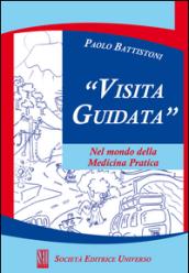 Visita guidata. Nel mondo della medicina pratica