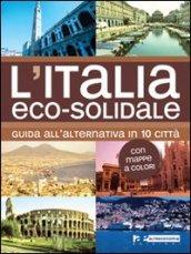 L'Italia eco-solidale. Guida all'alternativa in 10 città