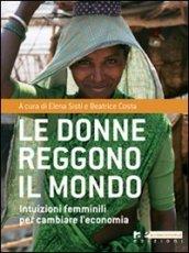 Donne reggono il mondo. Intuizioni femminili per cambiare l'economia (Le)