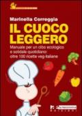 Il cuoco leggero. Manuale per un cibo ecologico e solidale quotidiano: oltre 100 ricette veg-italiane