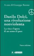 Danilo Dolci, una rivoluzione nonviolenta. La vita e l'opera di un uomo di pace