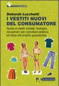 I vestiti nuovi del consumatore. Guida ai vestiti solidali, biologici, recuperati: per conciliare estetica ed etica nel proprio guardaroba