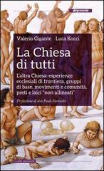 La Chiesa di tutti. L'altra Chiesa: esperienze ecclesiali di frontiera, gruppi di base, movimenti e comunità, preti e laici «non allineati»