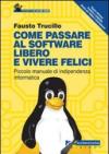 Come passare al software libero e vivere felici. Piccolo manuale di indipendenza informatica