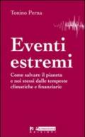 Eventi estremi. Come salvare il pianeta e noi stessi dalle tempeste climatiche e finanziarie