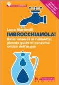 Imbrocchiamola! Dalle minerali al rubinetto, piccola guida al consumo critico dell'acqua