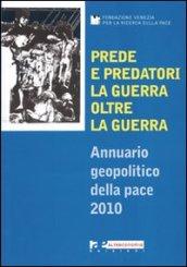 Prede e predatori. La guerra oltre la guerra. Annuario geopolitico della pace 2010