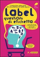 Label. Questioni di etichetta. L'evoluzione della spesa. Dal consumatore all'homo sapiens