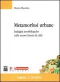 Metamorfosi urbane. Indagini morfologiche sulle nuove forme di città