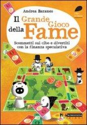 Il grande gioco della fame. Scommetti sul cibo e divertiti con la finanza speculativa