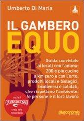 Il Gambero equo. Guida conviviale ai locali con l'anima. 200 e più cucine a km zero e con l'orto, prodotti locali e biologici, biodiversi e solidali...