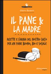 Il pane & la madre: Ricette e farina del nostro sacco per un pane buono, bio e sociale (Io lo so fare)