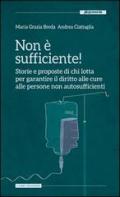 Non è sufficiente! Storie e proposte di chi lotta per garantire il diritto alle cure alle persone non autosufficienti