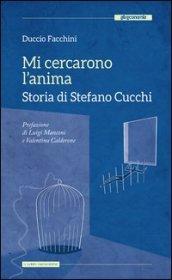 Mi cercarono l'anima. Storia di Stefano Cucchi