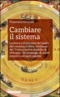 Cambiare il sistema: La storia e il pensiero del padre del consumo critico, fondatore del “Centro nuovo modello di sviluppo”. Un’antologia di scritti recenti e un testo inedito (I libri inchiesta)