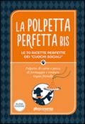 La polpetta perfetta bis. Le 70 ricette perfette dei «cuochi sociali». Polpette di carne e pesce, di formaggio e verdure, vegan friendly