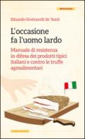 L'occasione fa l'uomo lardo. Manuale di resistenza in difesa dei prodotti tipici italiani e contro le truffe agroalimentari