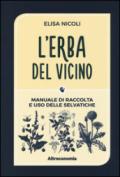 L'erba del vicino. Manuale di raccolta e uso delle selvatiche