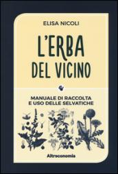 L'erba del vicino. Manuale di raccolta e uso delle selvatiche