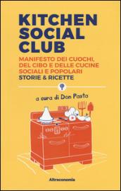 Kitchen social club. Manifesto dei cuochi, del cibo e delle cucine social e popolari. Storie & ricette