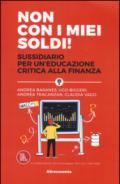 Non con i miei soldi!: Sussidiario per un’educazione critica alla finanza (Saggio)