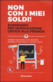 Non con i miei soldi!: Sussidiario per un’educazione critica alla finanza (Saggio)