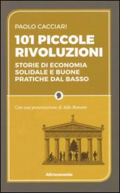 101 piccole rivoluzioni. Storie di economia solidale e buone pratiche dal basso