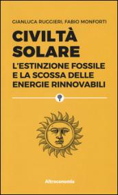 Civiltà solare. L'estinzione fossile e la scossa delle energie rinnovabili