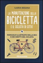 La manutenzione della bicicletta e il ciclista di città: Manuale illustrato della bici e dei diritti del ciclista (Io lo so fare)