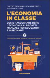 L'economia in classe. Come raccontare bene l'economia ai ragazzi. Manuale per educatori e insegnanti