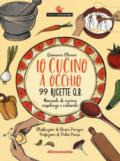 Io cucino a occhio. 99 ricette q.b. Manuale di cucina casalinga e naturale