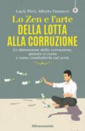 Lo zen e l'arte della lotta alla corruzione. Le dimensioni della corruzione, quanto ci costa e come combatterla sul serio