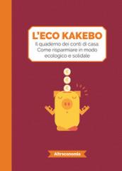 L'eco kakebo. Il quaderno dei conti di casa. Come risparmiare in modo ecologico e solidale