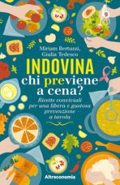 Indovina chi previene a cena? Ricette conviviali per una libera e gustosa prevenzione a tavola