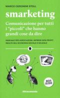 Smarketing. Comunicazione per tutti i «piccoli» che hanno grandi cose da dire. Manuale per associazioni, imprese non profit, realtà dell'economia sociale e solidale. Nuova ediz.