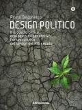 Design politico. Il progetto critico, ecologico e rigenerativo. Per una scuola del design del XXI secolo