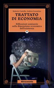 Trattato di economia. Divagazioni semiserie sulla dimensione economica dell'esistenza