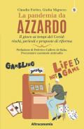 La pandemia da azzardo. Il gioco ai tempi del Covid: rischi, pericoli e proposte di riforma